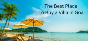 Read more about the article Where is the Best Place to Buy a Villa in Goa?